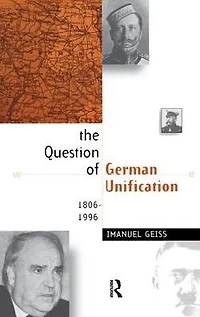 The Question of German Unification: 1806-1996