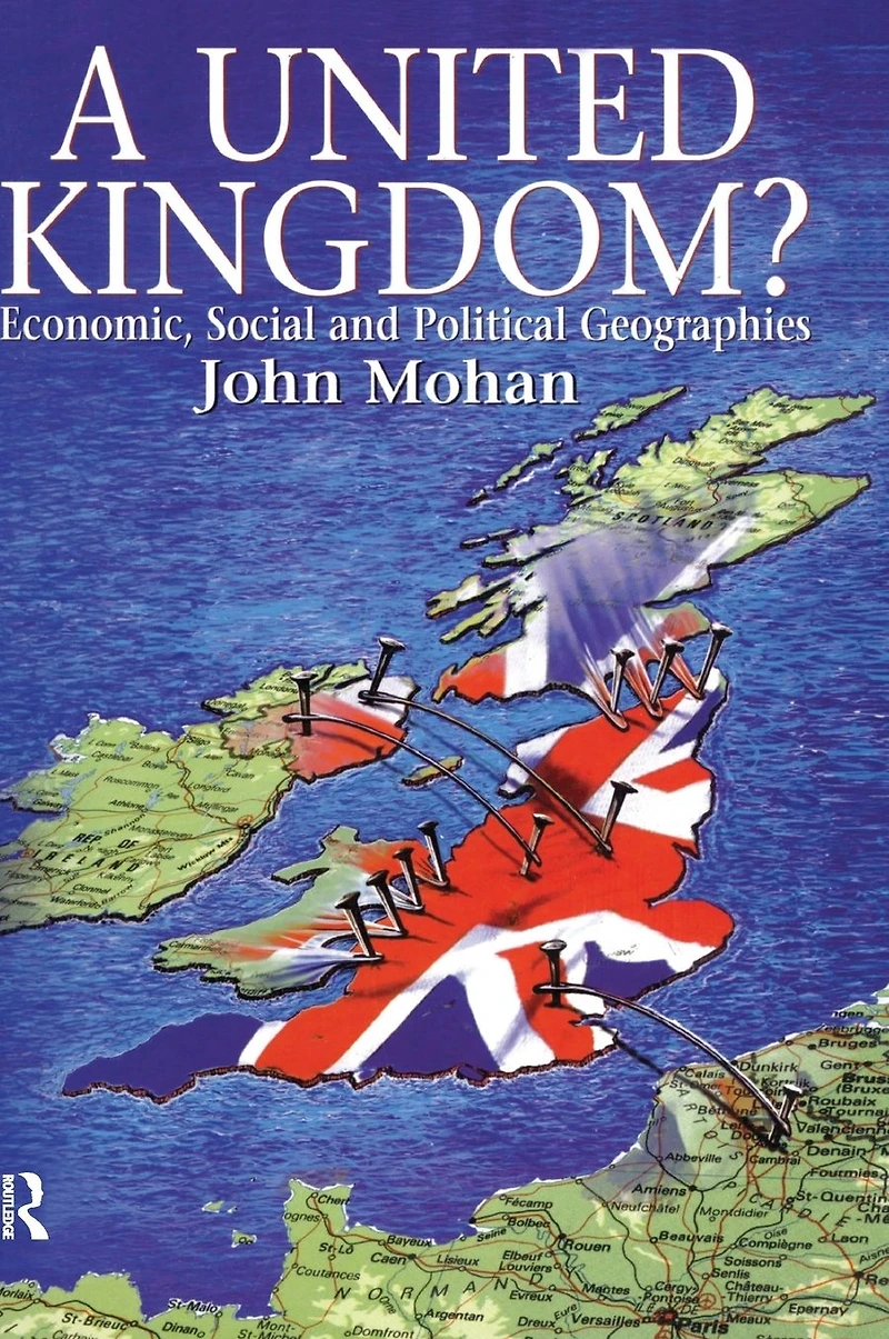 A United Kingdom?: Economic, Social and Political Geographies