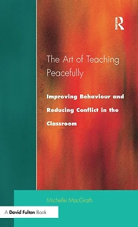 Art of Teaching Peacefully: Improving Behavior and Reducing Conflict the Classroom