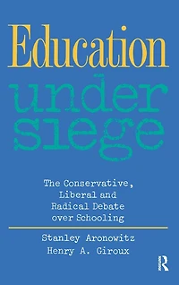 Education Under Siege: The Conservative, Liberal and Radical Debate over Schooling