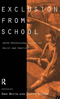 Exclusion From School: Multi-Professional Approaches to Policy and Practice