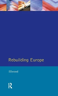 Rebuilding Europe: Western Europe, America and Postwar Reconstruction