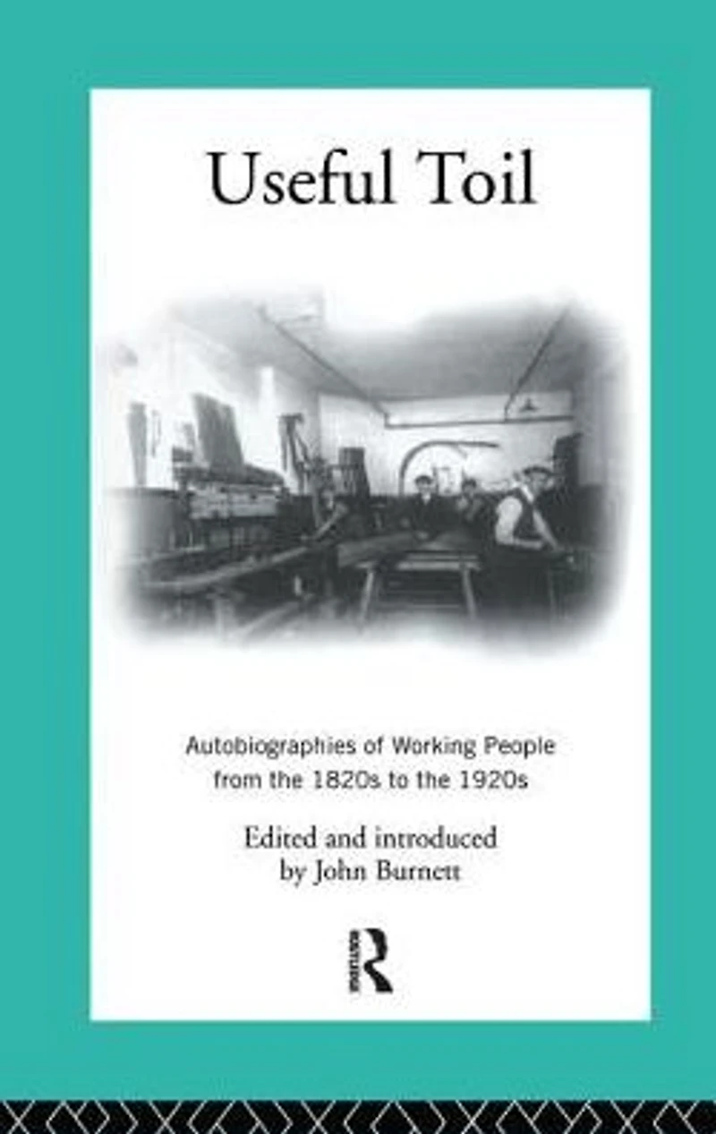 Useful Toil: Autobiographies of Working People from the 1820s to 1920s