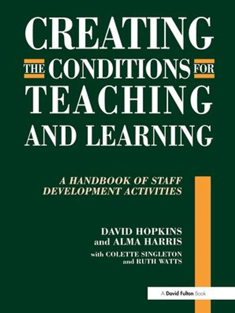 Creating the Conditions for Teaching and Learning: A Handbook of Staff Development Activities