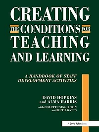 Creating the Conditions for Teaching and Learning: A Handbook of Staff Development Activities