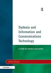 Dyslexia and Information Communications Technology: A Guide for Teachers Parents