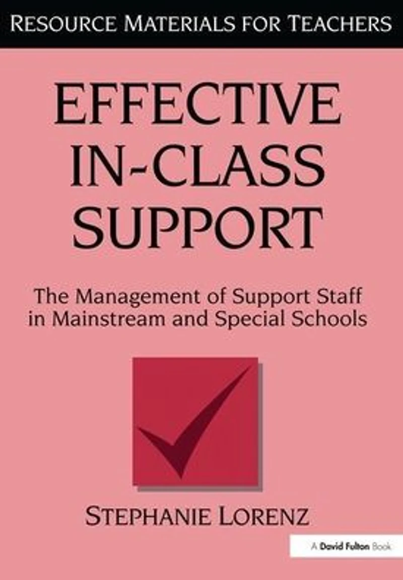 Effective In-Class Support: The Management of Support Staff Mainstream and Special Schools