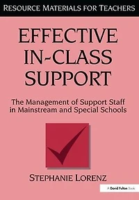 Effective In-Class Support: The Management of Support Staff Mainstream and Special Schools