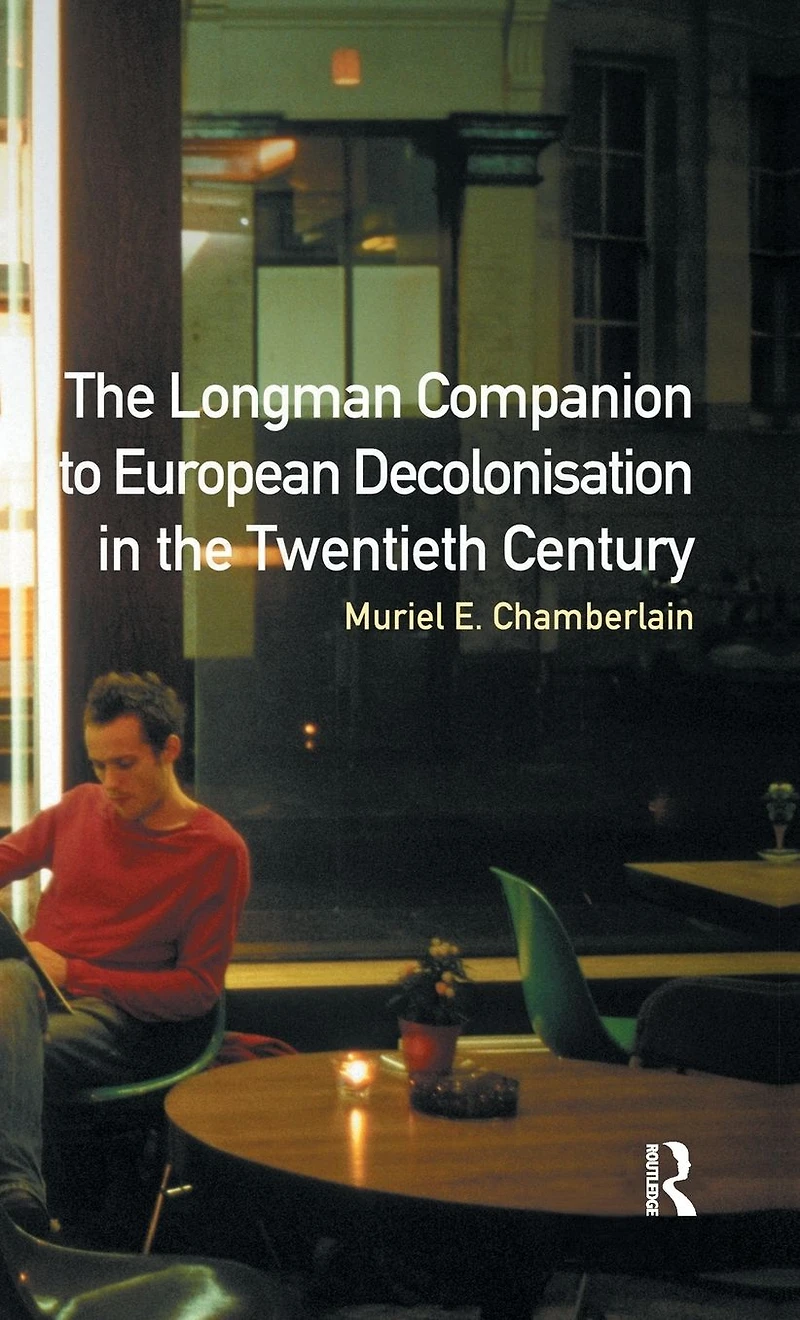 Longman Companion to European Decolonisation the Twentieth Century