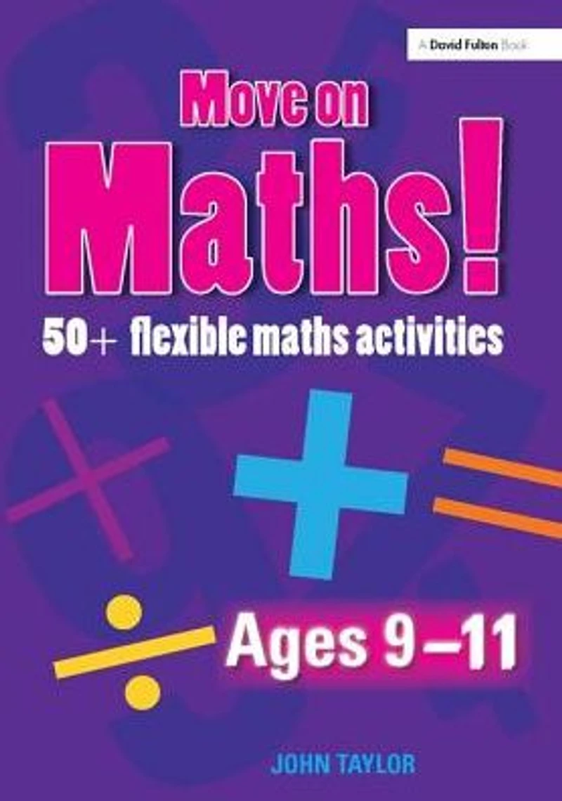 Move On Maths Ages 9-11: 50+ Flexible Activities