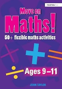 Move On Maths Ages 9-11: 50+ Flexible Activities