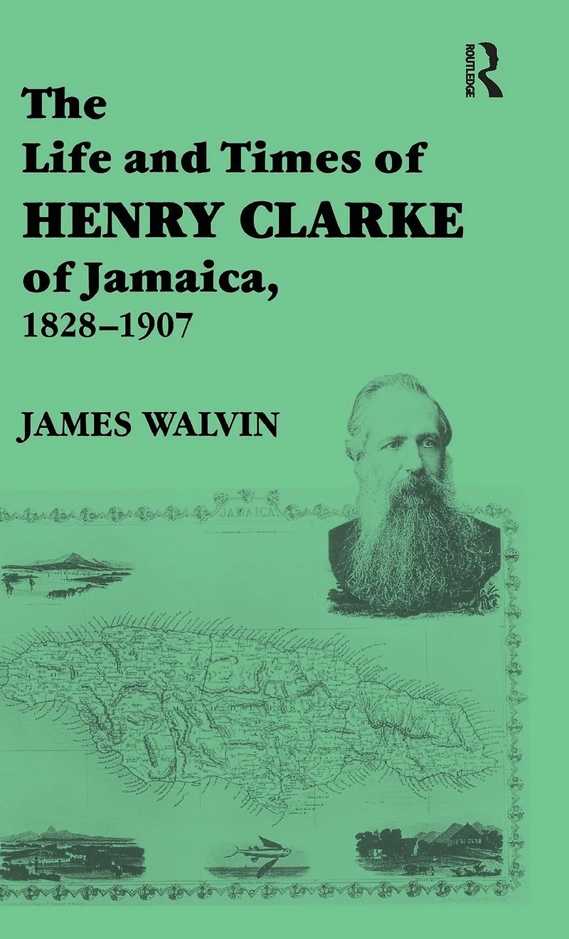 The Life and Times of Henry Clarke Jamaica, 1828-1907