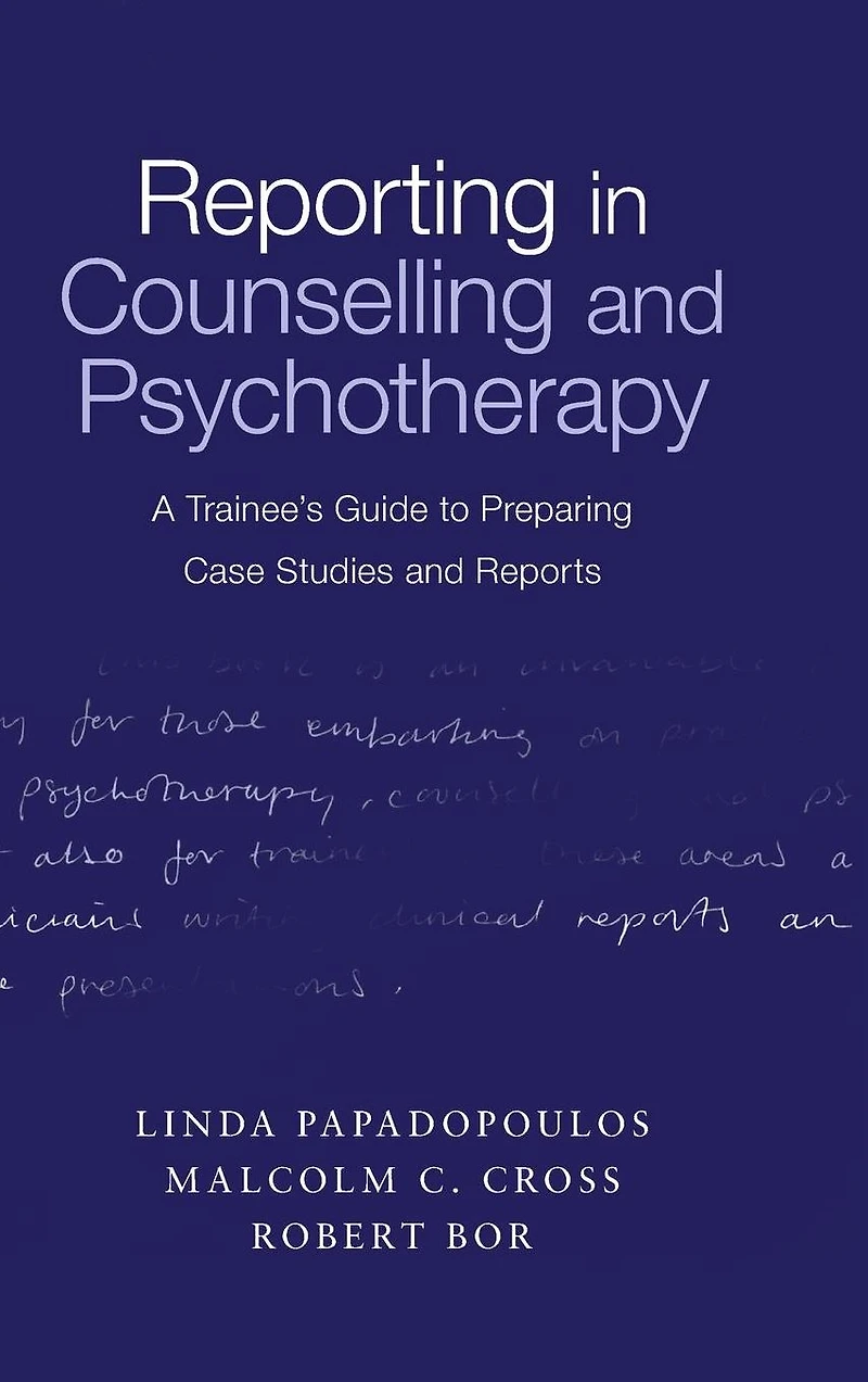 Reporting Counselling and Psychotherapy: A Trainee's Guide to Preparing Case Studies Reports