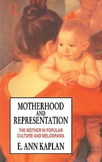 Motherhood and Representation: The Mother Popular Culture Melodrama