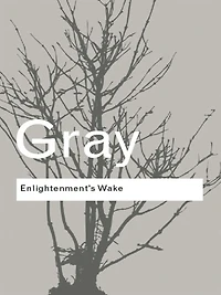 Enlightenment's Wake: Politics and Culture at the Close of Modern Age
