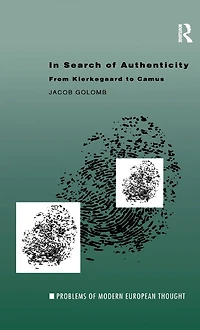 Search of Authenticity: Existentialism from Kierkegaard to Camus