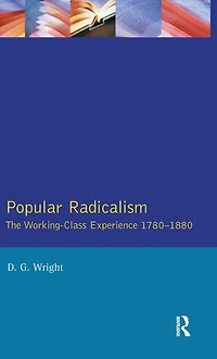Popular Radicalism: The Working Class Experience 1780-1880