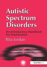 Autistic Spectrum Disorders: An Introductory Handbook for Practitioners