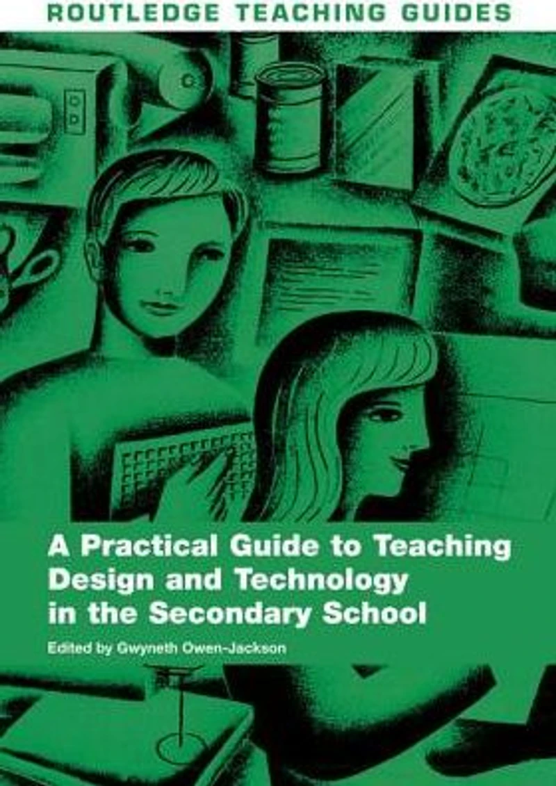 A Practical Guide to Teaching Design and Technology the Secondary School