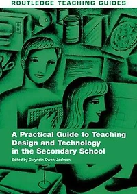 A Practical Guide to Teaching Design and Technology the Secondary School