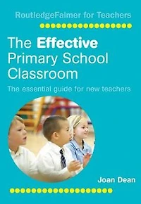 The Effective Primary School Classroom: Essential Guide for New Teachers