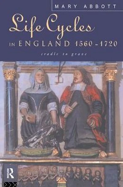 Life Cycles England 1560-1720: Cradle to Grave