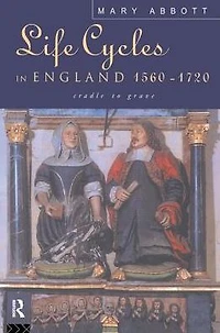 Life Cycles England 1560-1720: Cradle to Grave
