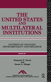 The United States and Multilateral Institutions: Patterns of Changing Instrumentality Influence