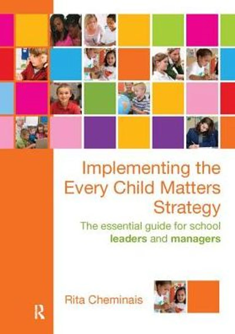 Implementing The Every Child Matters Strategy: Essential Guide for School Leaders and Managers