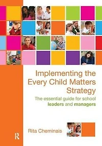 Implementing The Every Child Matters Strategy: Essential Guide for School Leaders and Managers