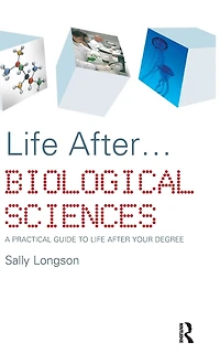 Life After...Biological Sciences: A Practical Guide to After Your Degree