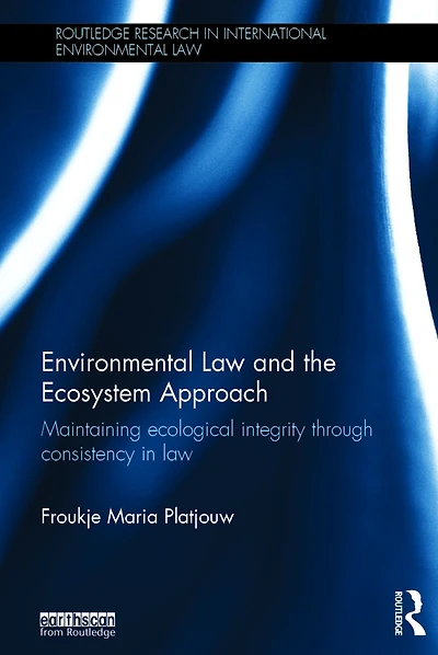 Environmental law and the Ecosystem Approach: Maintaining ecological integrity through consistency