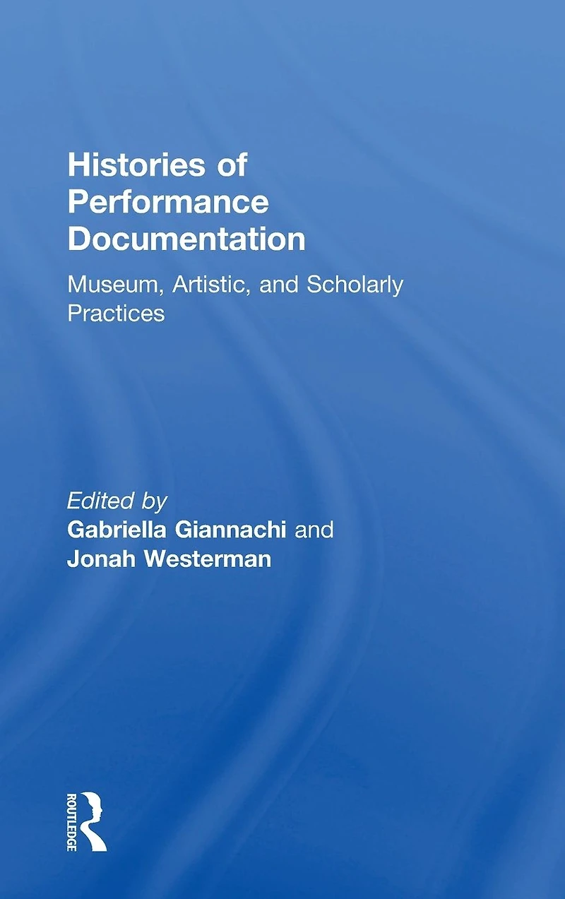 Histories of Performance Documentation: Museum, Artistic, and Scholarly Practices
