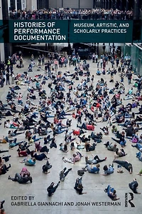 Histories of Performance Documentation: Museum, Artistic, and Scholarly Practices
