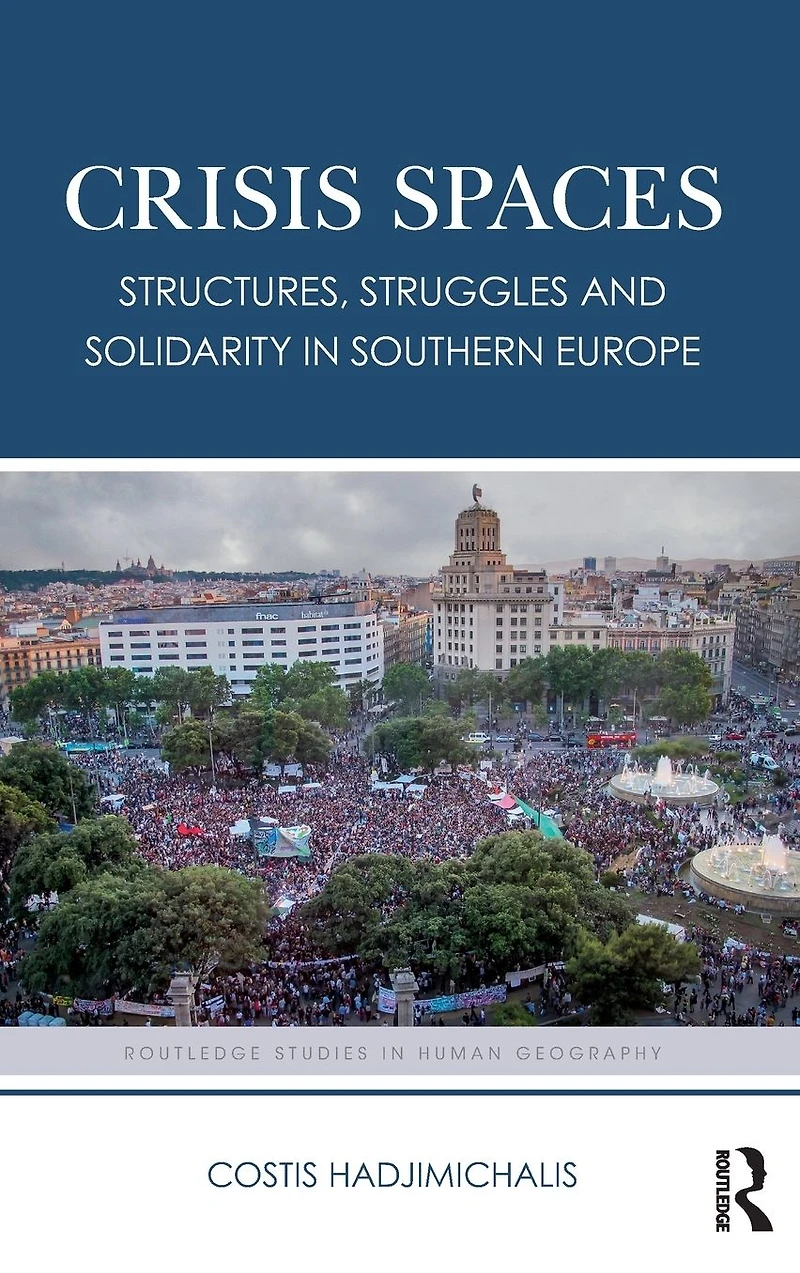 Crisis Spaces: Structures, Struggles and Solidarity Southern Europe