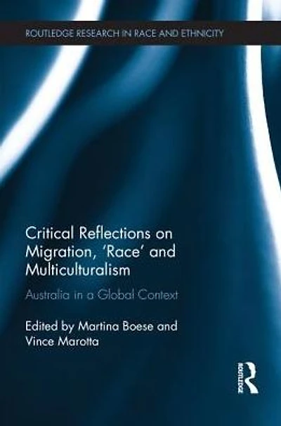 Critical Reflections on Migration, 'Race' and Multiculturalism: Australia a Global Context
