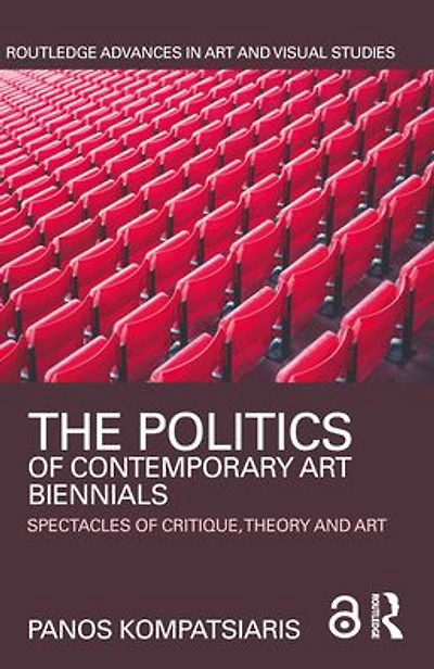 The Politics of Contemporary Art Biennials: Spectacles Critique, Theory and