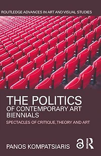 The Politics of Contemporary Art Biennials: Spectacles Critique, Theory and