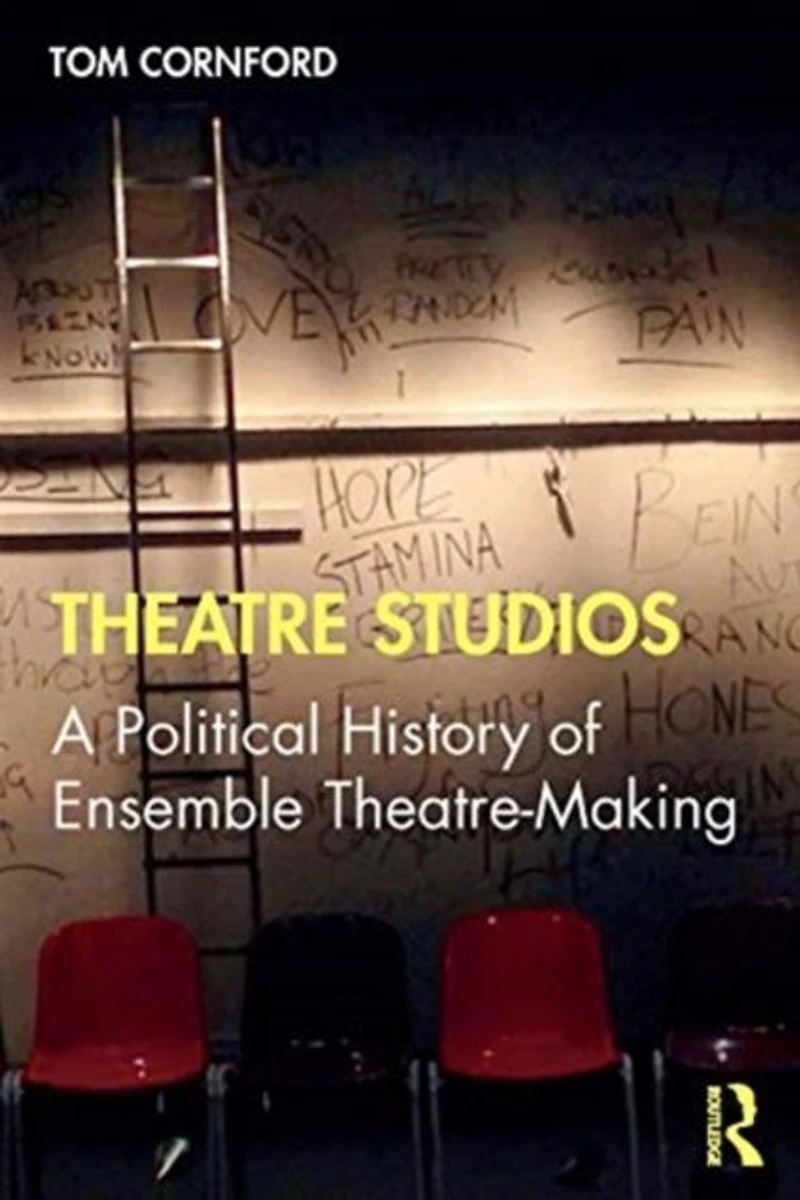 Theatre Studios: A Political History of Ensemble Theatre-Making