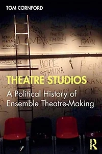 Theatre Studios: A Political History of Ensemble Theatre-Making