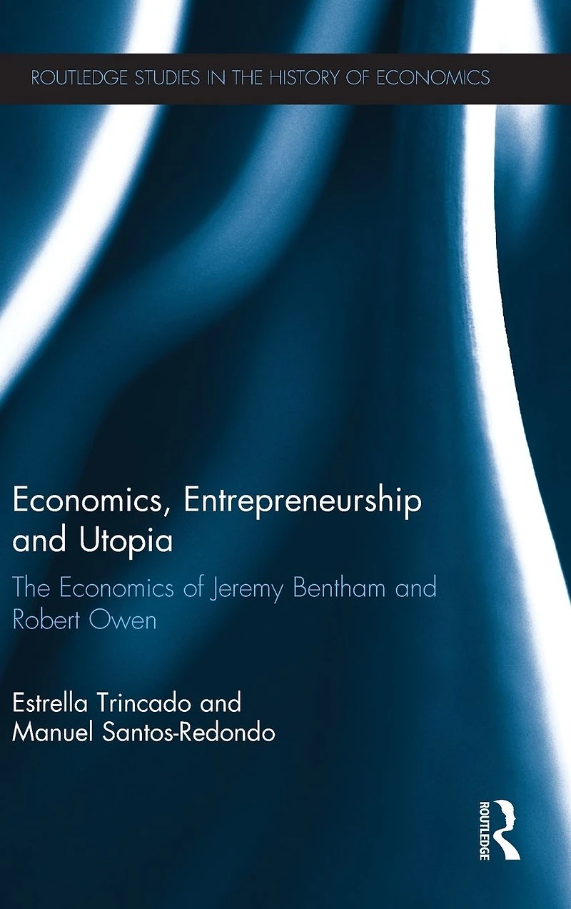 Economics, Entrepreneurship and Utopia: The Economics of Jeremy Bentham Robert Owen