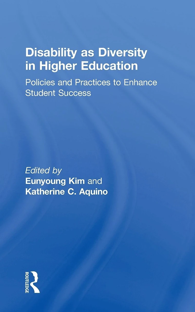 Disability as Diversity Higher Education: Policies and Practices to Enhance Student Success