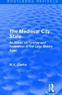 the Medieval City State: An Essay on Tyranny and Federation Later Middle Ages
