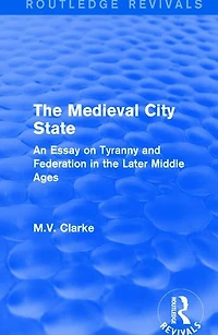 the Medieval City State: An Essay on Tyranny and Federation Later Middle Ages