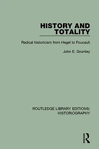 History and Totality: Radical Historicism From Hegel to Foucault