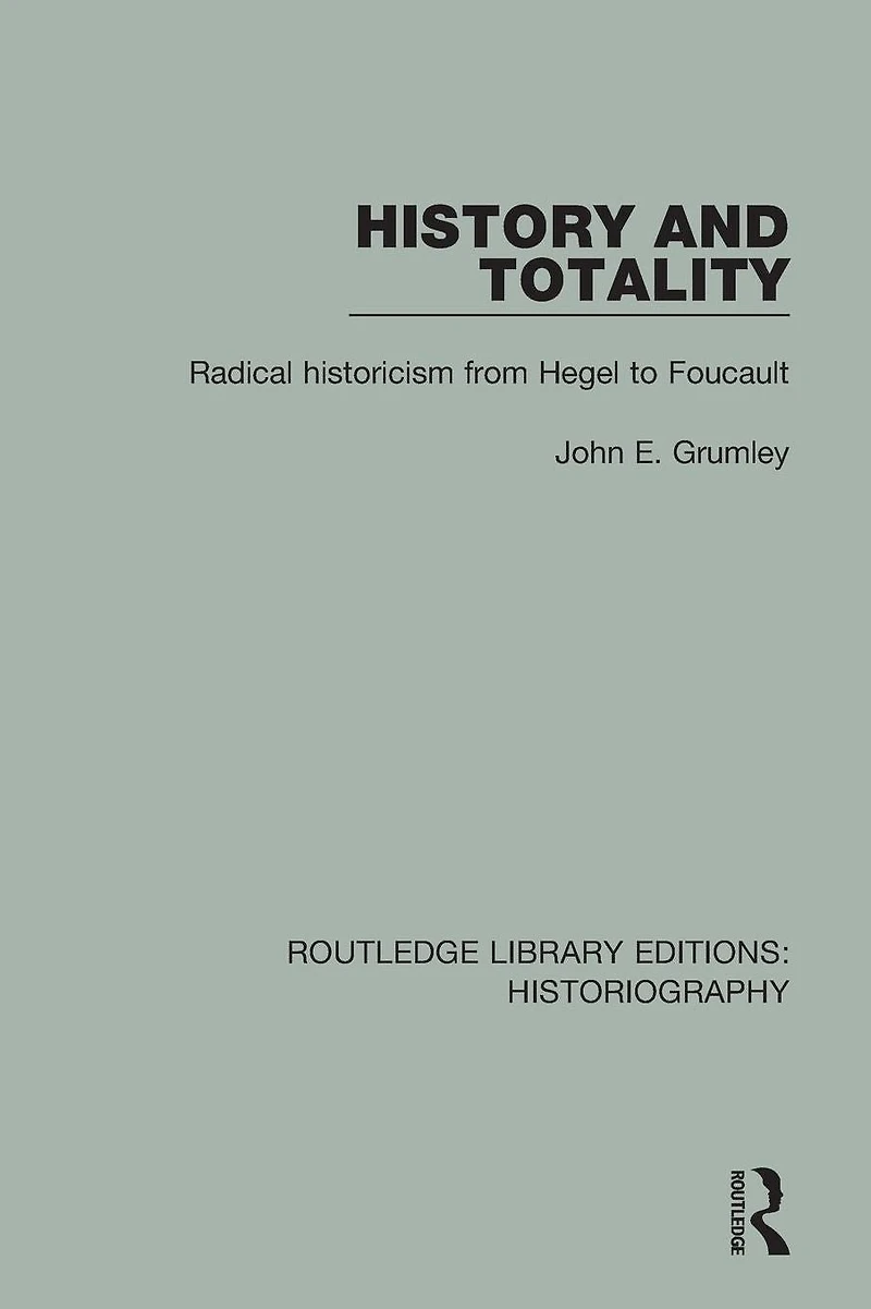 History and Totality: Radical Historicism From Hegel to Foucault