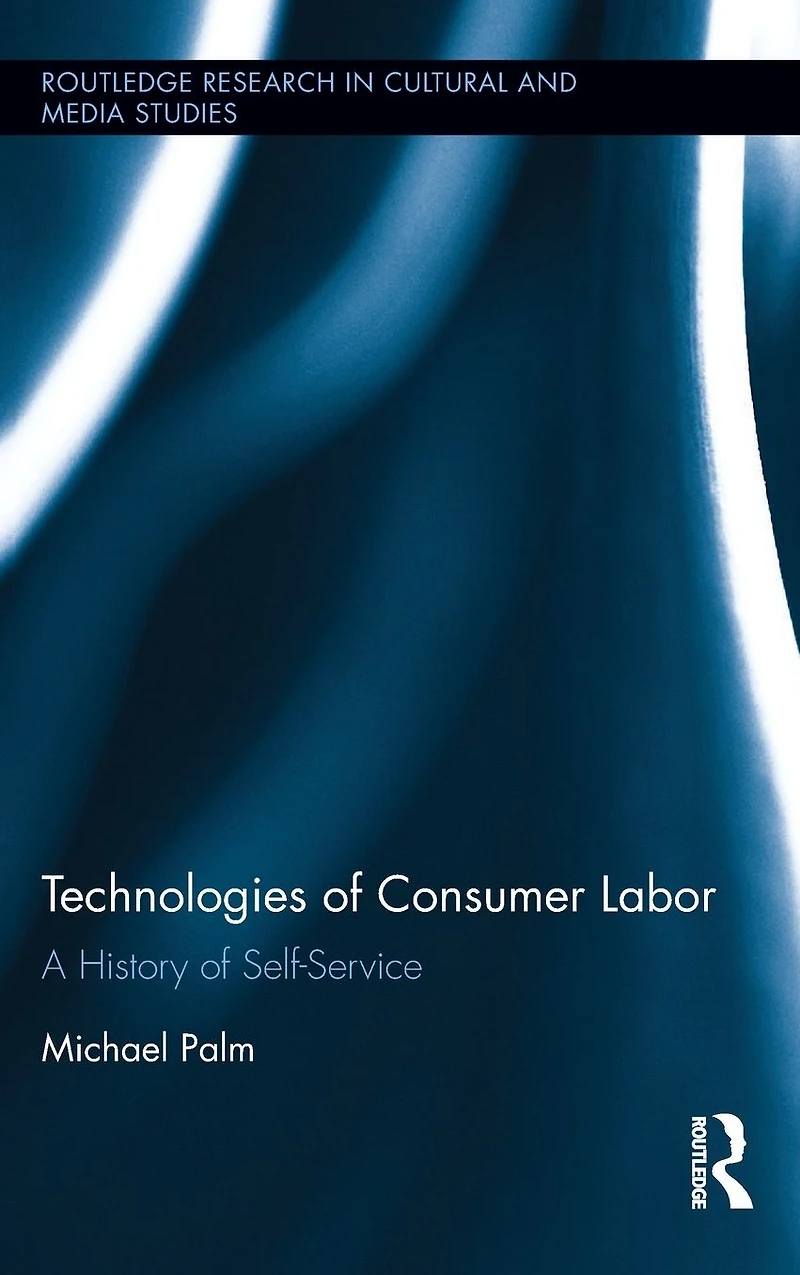 Technologies of Consumer Labor: A History Self-Service