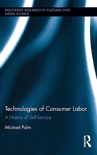 Technologies of Consumer Labor: A History Self-Service