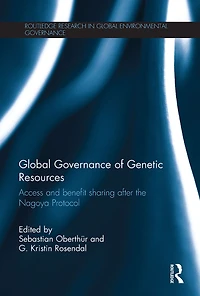 Global Governance of Genetic Resources: Access and Benefit Sharing after the Nagoya Protocol
