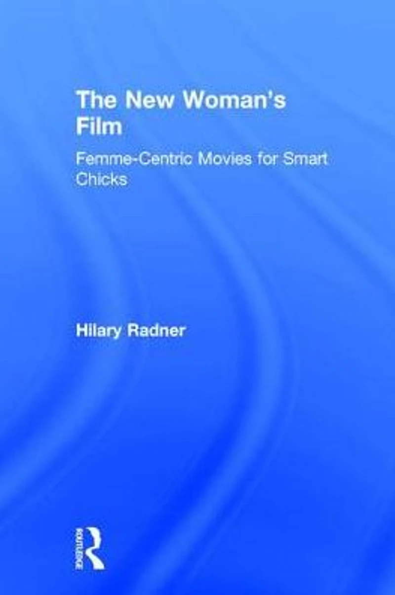 The New Woman's Film: Femme-centric Movies for Smart Chicks